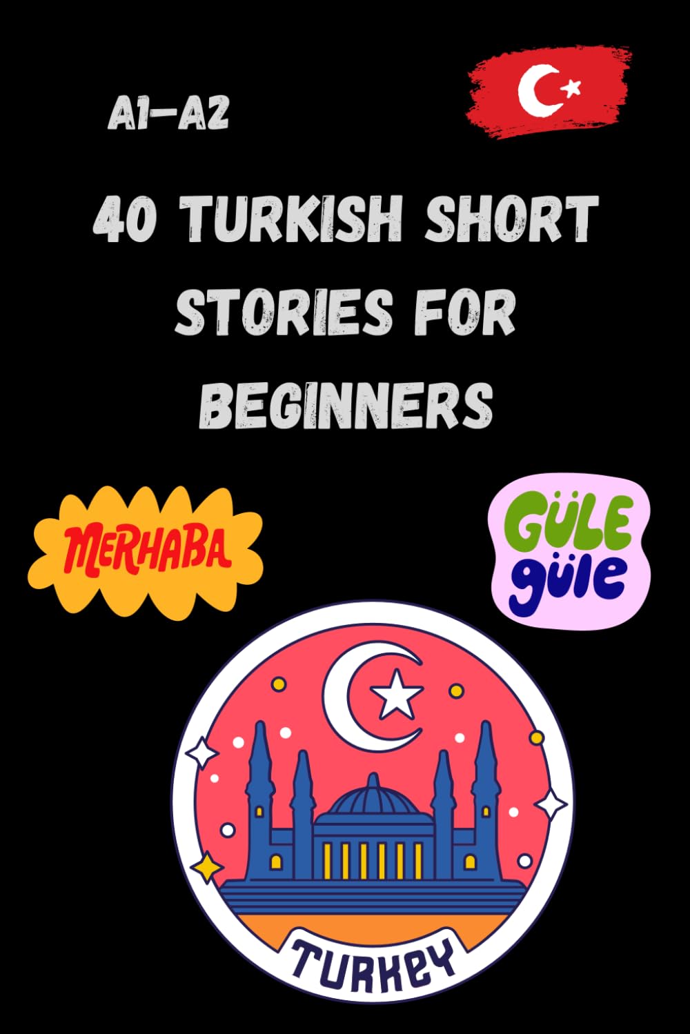 40 Turkish Short Stories for Beginners A1-A2: Easy and Engaging Stories to Learn Turkish – A1–A2 Level with Comprehension Questions