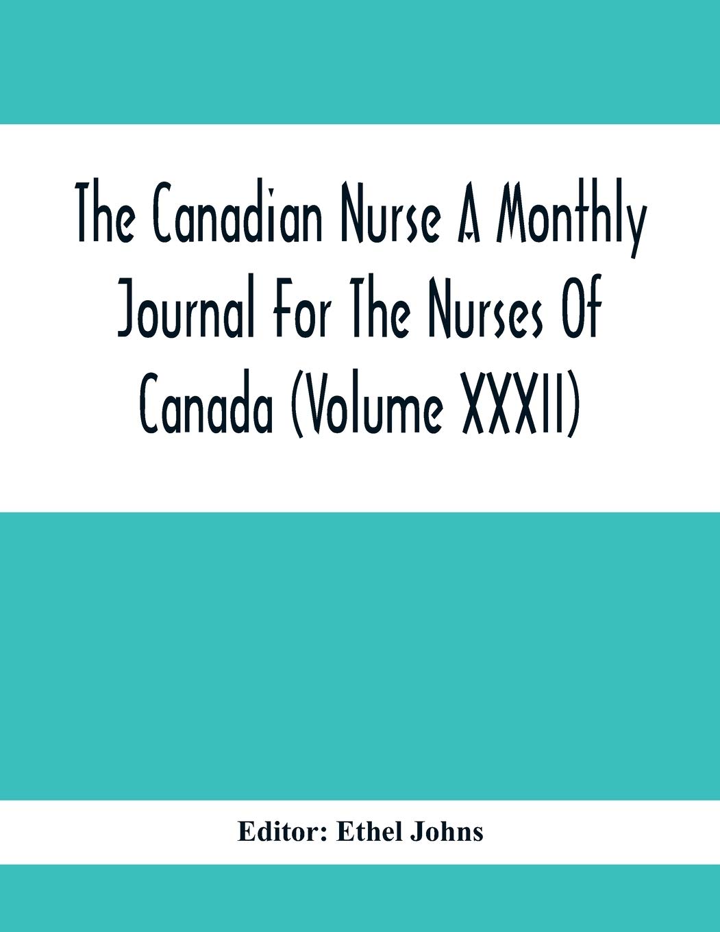 The Canadian Nurse A Monthly Journal For The Nurses Of Canada (Volume Xxxii)
