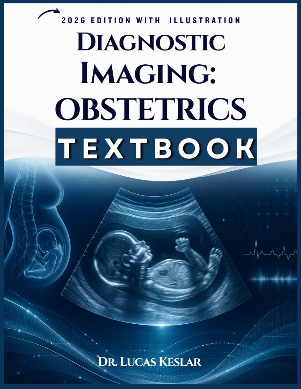DIAGNOSTIC IMAGING: OBSTETRICS: A Complete Clinical Guide to Prenatal Diagnosis, Imaging Safety, and Case-Based Interpretation