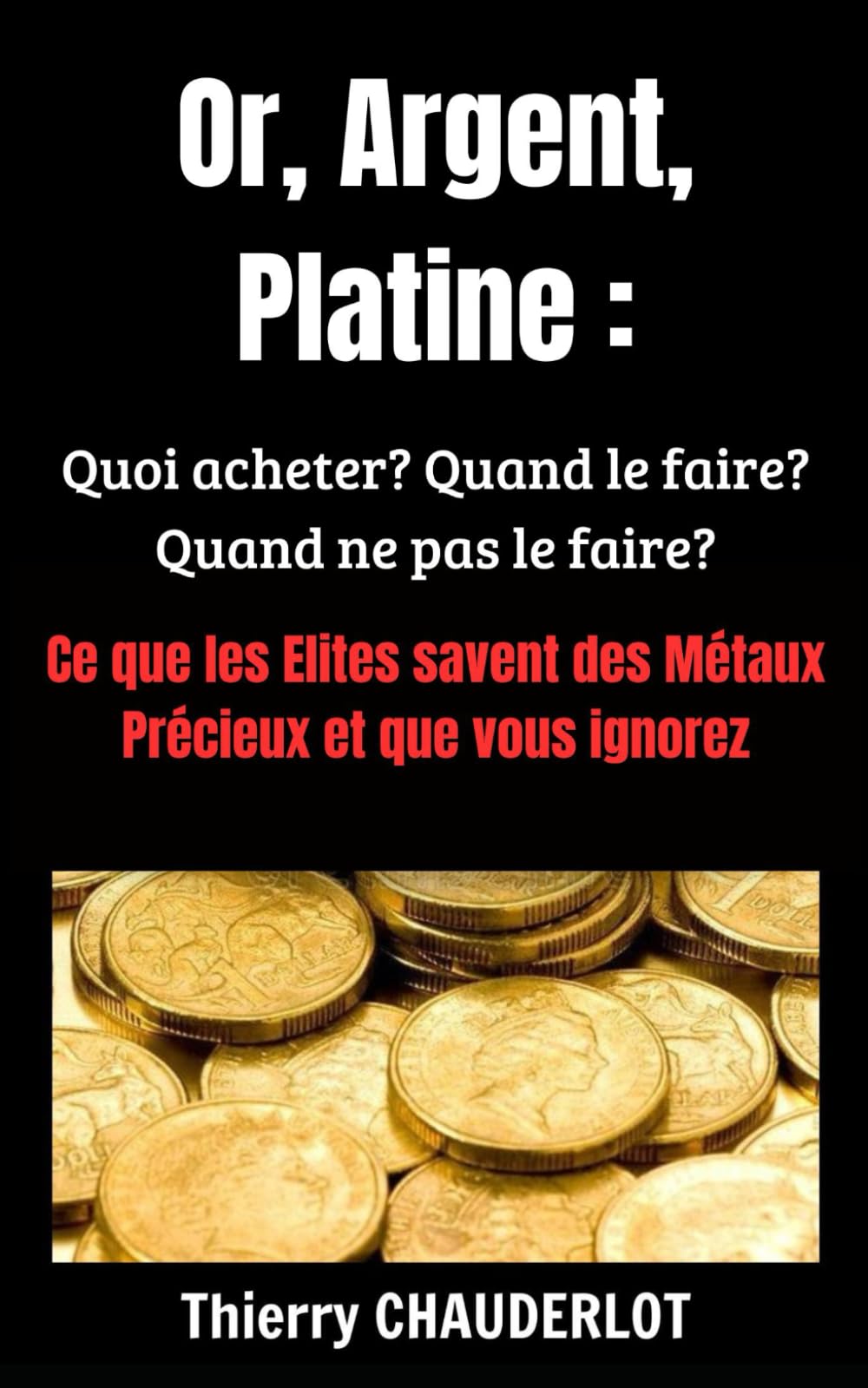 Or, Argent, Platine: Quoi acheter ? Quand le faire ? Quand ne pas le faire  ? : CHAUDERLOT, Thierry: Amazon.nl: Books