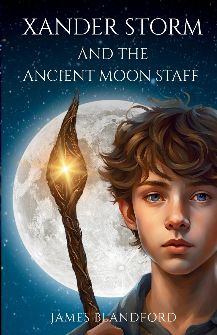 Xander Storm and the Ancient Moon Staff: 1 (The Xander Storm Series)