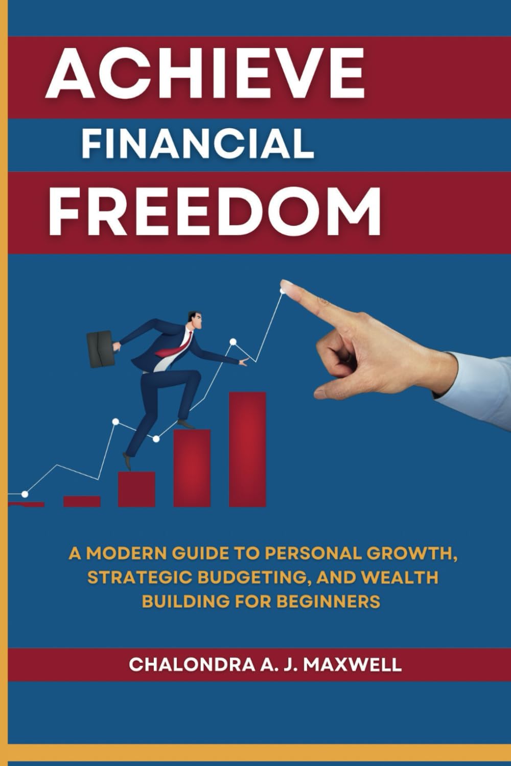 Achieve Financial Freedom: A Modern Guide to Personal Growth, Strategic Budgeting, and Wealth Building for Beginners (Gain Financial Independence, the Path to Power)