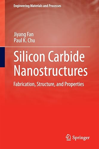 Silicon Carbide Nanostructures: Fabrication, Structure, and Properties (Engineering Materials and Processes)