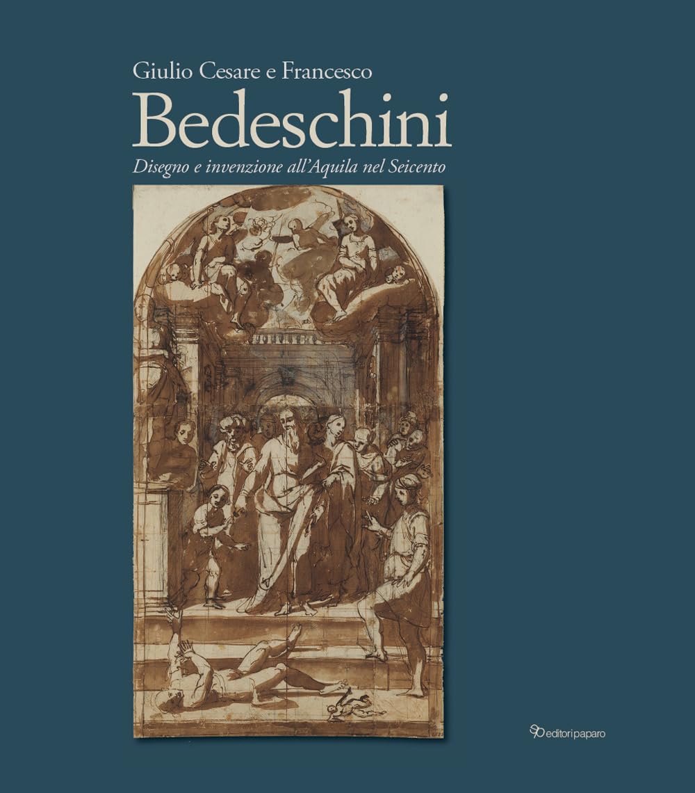 Giulio Cesare E Francesco Bedeschini. Disegno E Invenzione All’Aquila Nel Seicento. Catalogo Della Mostra (Museo Nazionale D’Abruzzo 1 Dicembre 2023-3Marzo 2024). Ediz. A Colori - 4