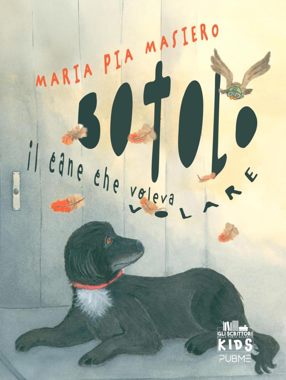 Botolo - Il cane che voleva volare: (Gli scrittori della porta accanto KIDS - PubMe)