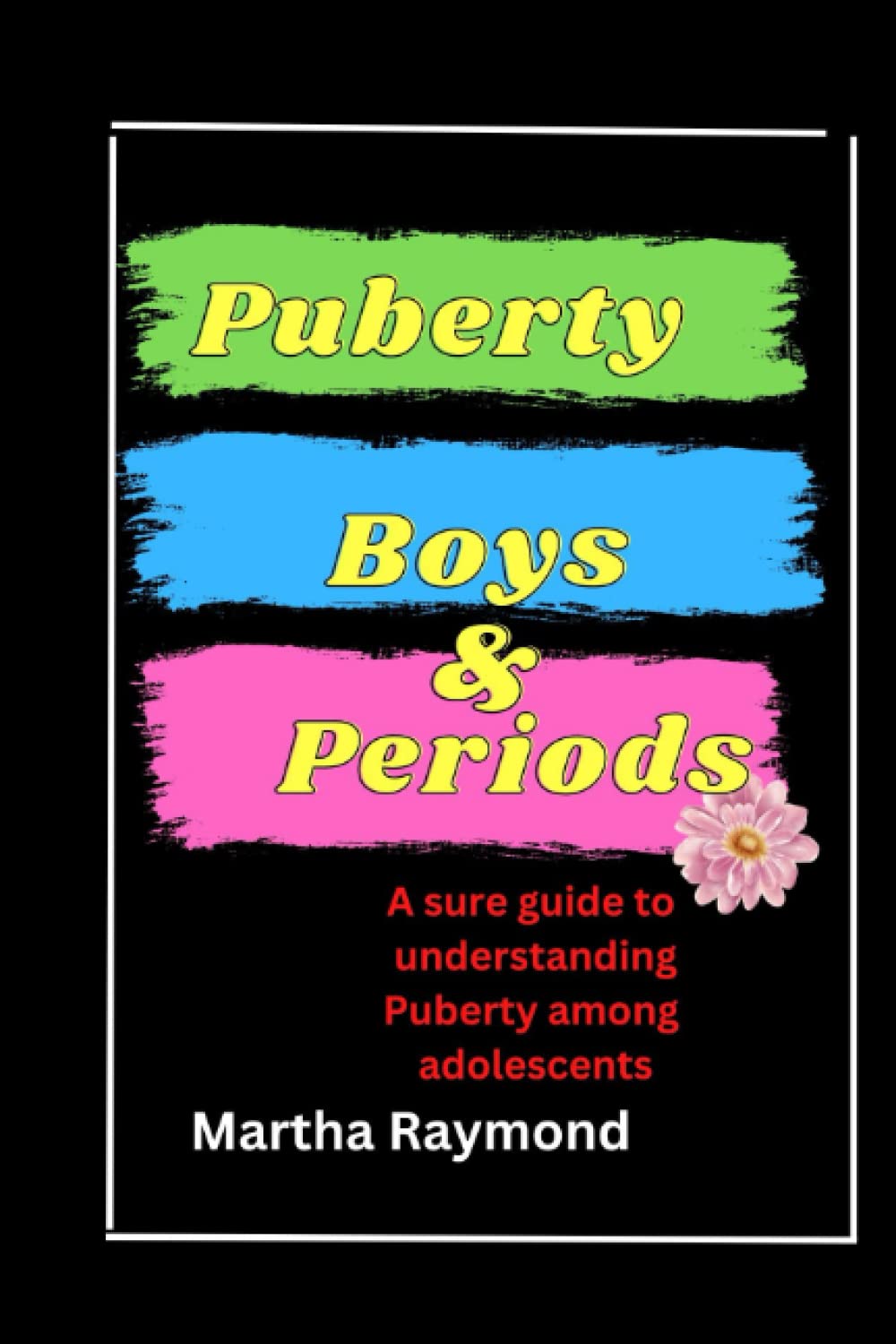 Puberty Boys And Periods: A sure guide to understanding puberty among adolescents