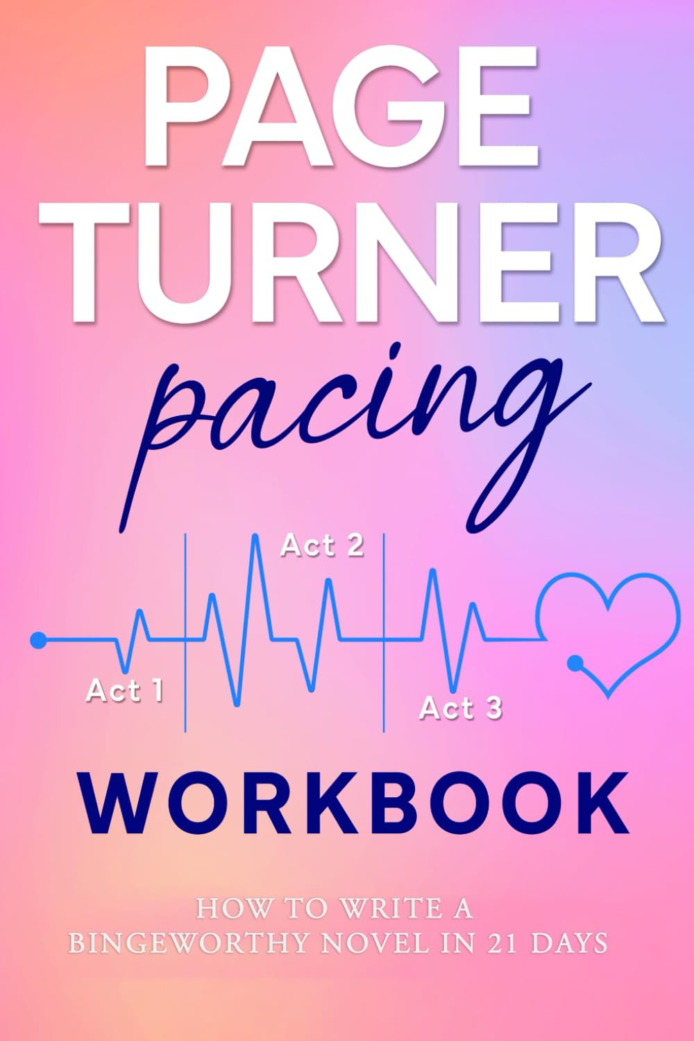 Page Turner Pacing Workbook: How to Write a Bingeworthy Novel in 21 Days (Page Turner Series)