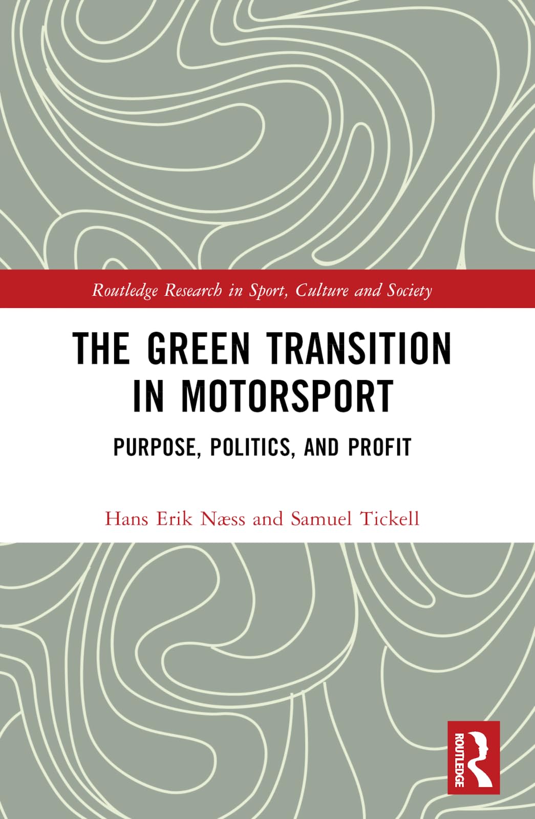 The Green Transition in Motorsport: Purpose, Politics, and Profit (Routledge Research in Sport, Culture and Society)