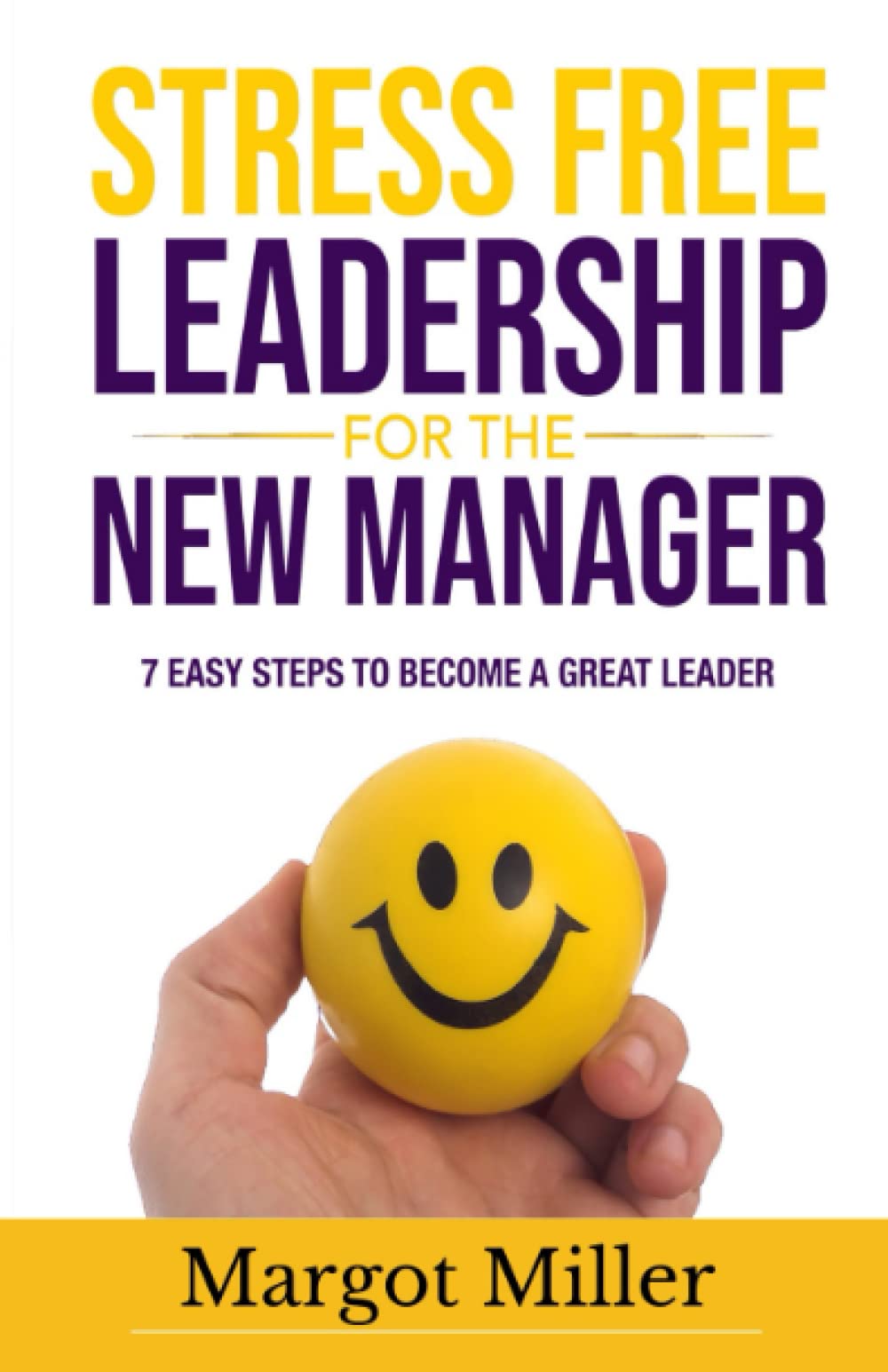 Stress Free Leadership for the NEW Manager: 7 Easy Steps to Become a Great Leader