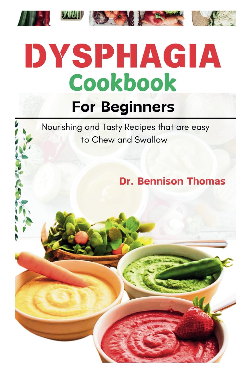 Dysphagia Cookbook for Beginners: Nourishing and Tasty Recipes that are easy to Chew and Swallow