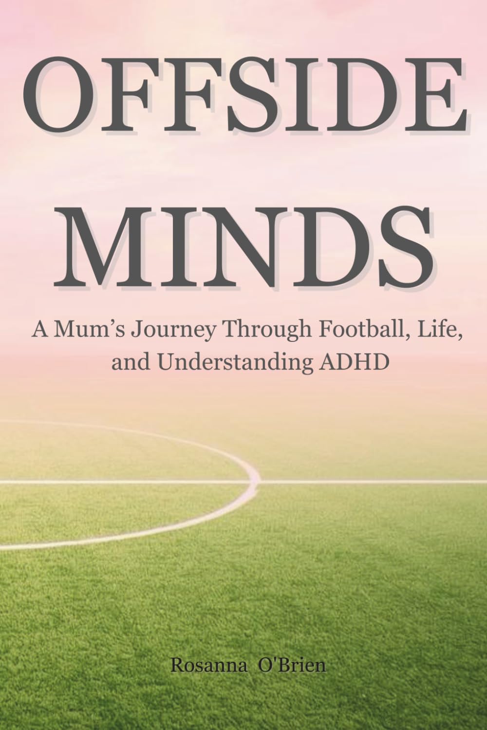 Offside Minds: A Mum’s Journey Through Football, Life, and Understanding ADHD