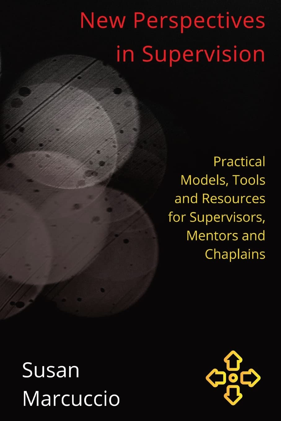 New Perspectives in Supervision: Practical Models, Tools and Resources for Supervisors, Mentors and Chaplains