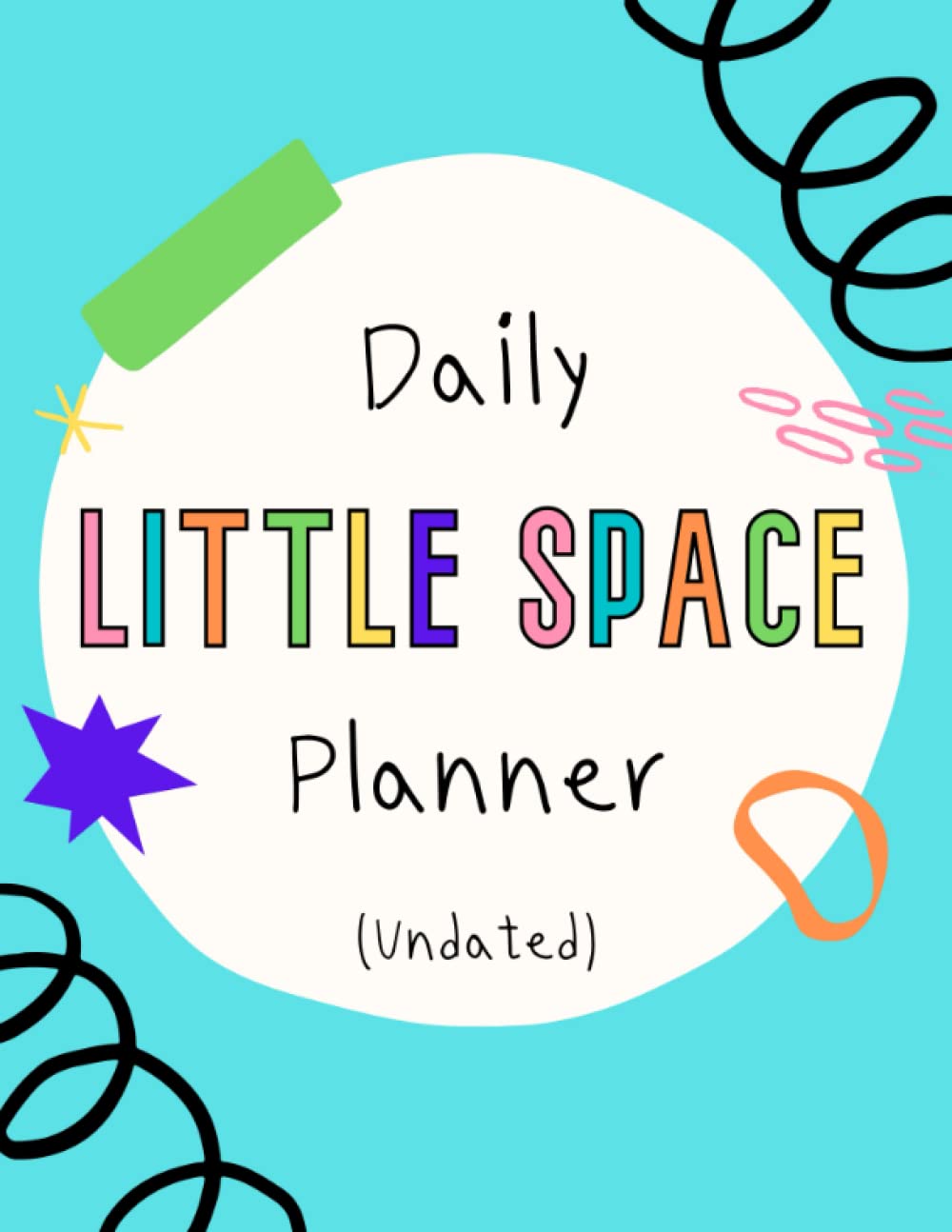 Daily Little Space Planner Undated: 365 Day Organizer With To Do List, Schedule, and Tasks for DDlg, ABDL, CGl, and Age Regression