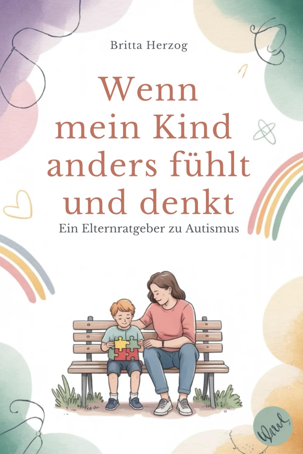 Wenn mein Kind anders fühlt und denkt: Ein Elternratgeber zu Autismus