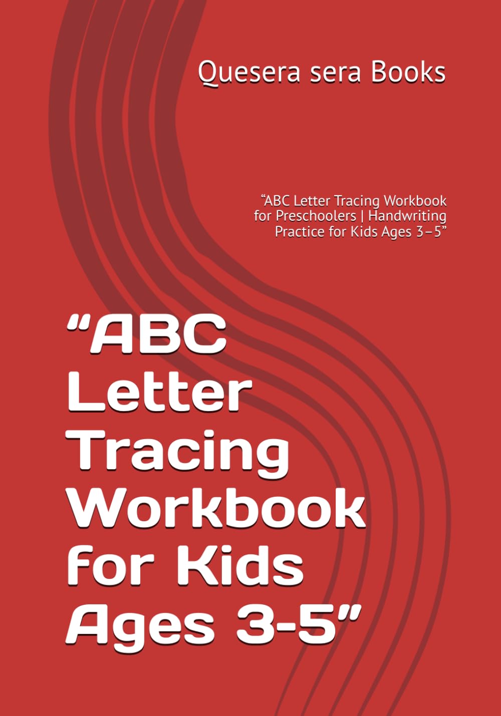 “ABC Letter Tracing Workbook for Kids Ages 3–5”: “ABC Letter Tracing Workbook for Preschoolers | Handwriting Practice for Kids Ages 3–5”