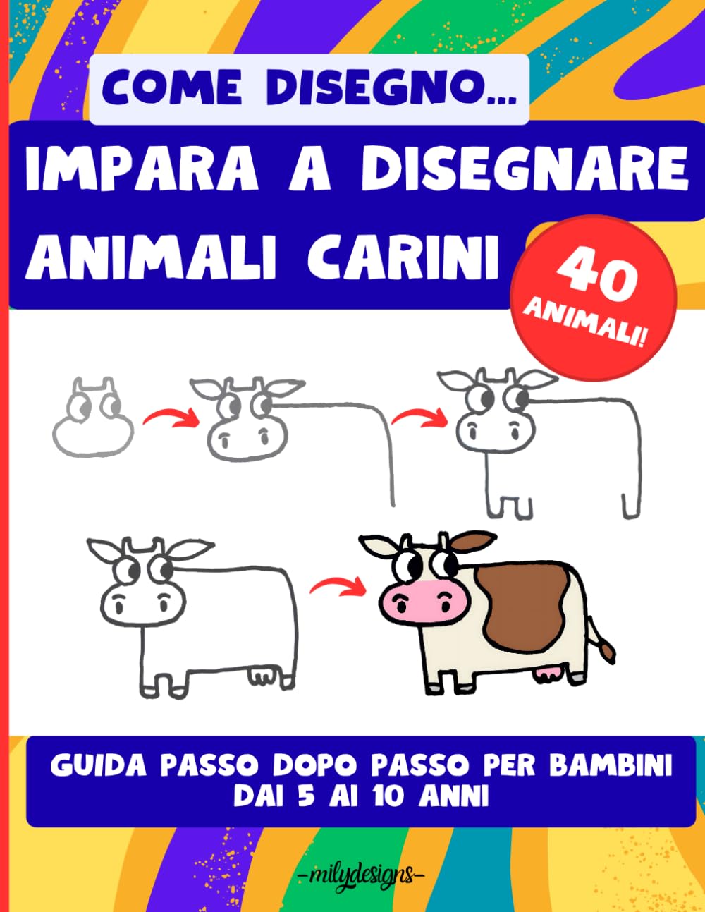 Come Disegno... Impara a Disegnare Animali Carini – Guida passo passo per bambini dai 5 ai 10 anni