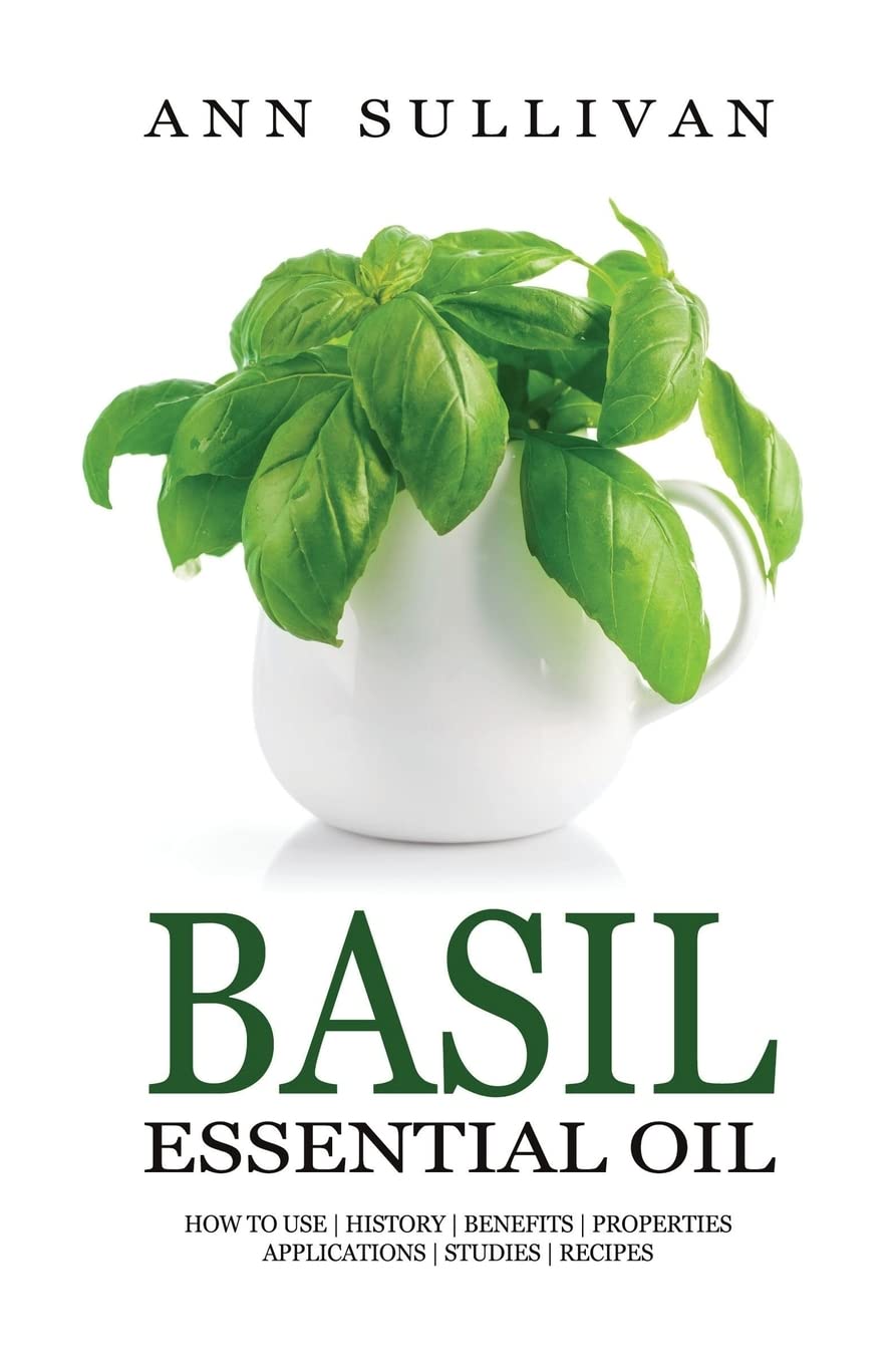 Basil Essential Oil: Benefits, Properties, Applications, Studies & Recipes
