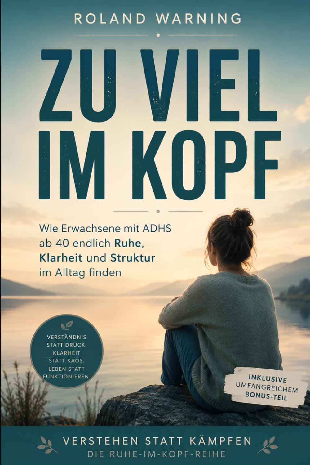 Zuviel im Kopf: Wie Erwachsene mit ADHS ab 40 endlich Ruhe, Klarheit und Struktur im Alltag finden