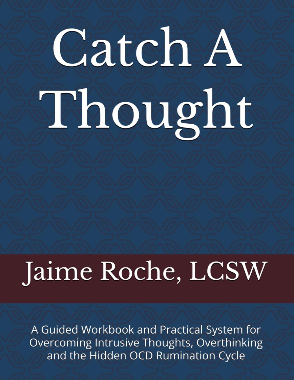 Catch A Thought: A Guided Workbook and Practical System for Overcoming Intrusive Thoughts, Overthinking and the Hidden OCD Rumination Cycle