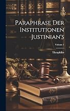 Paraphrase Der Institutionen Justinian's; Volume 1