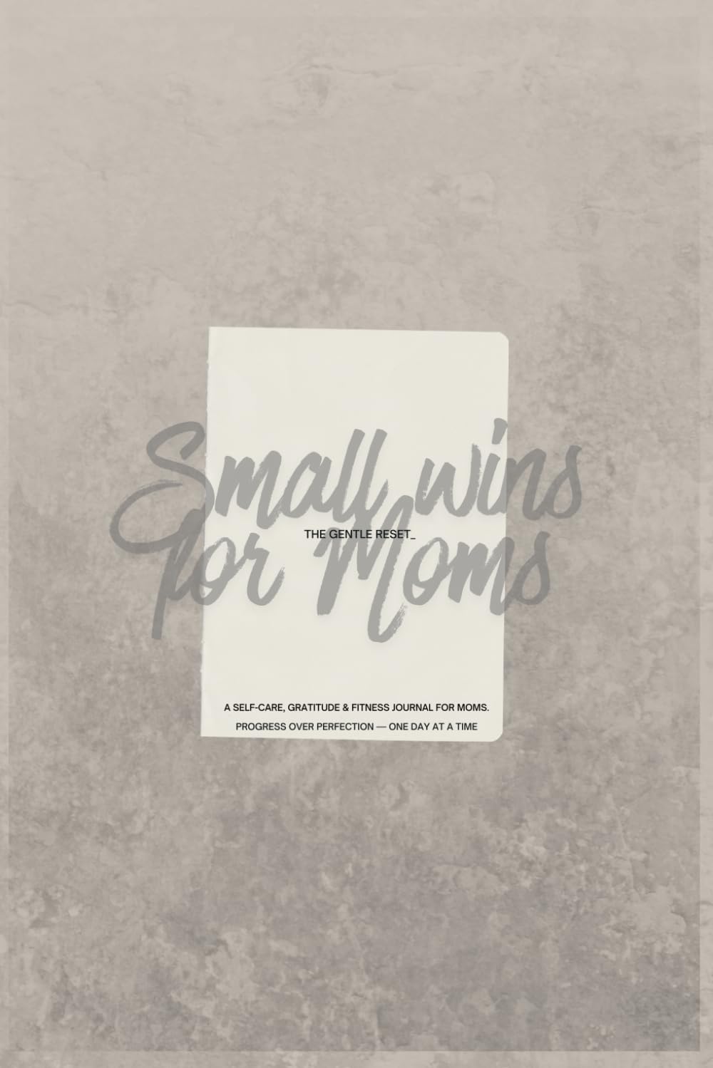 Small wins for Moms -The Gentle Reset: A Self-Care, Gratitude & Fitness Journal for Moms