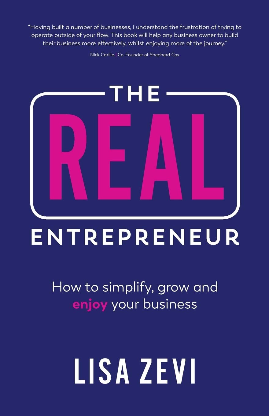 The REAL Entrepreneur: How to simplify, grow and enjoy your business