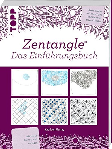 Zentangle® Das Einführungsbuch: Basic-Muster, wichtige Tipps und Raum für eigene Tangles Zentangle® Das Einführungsbuch: Basic-Muster, wichtige Tipps und Raum für eigene Tangles