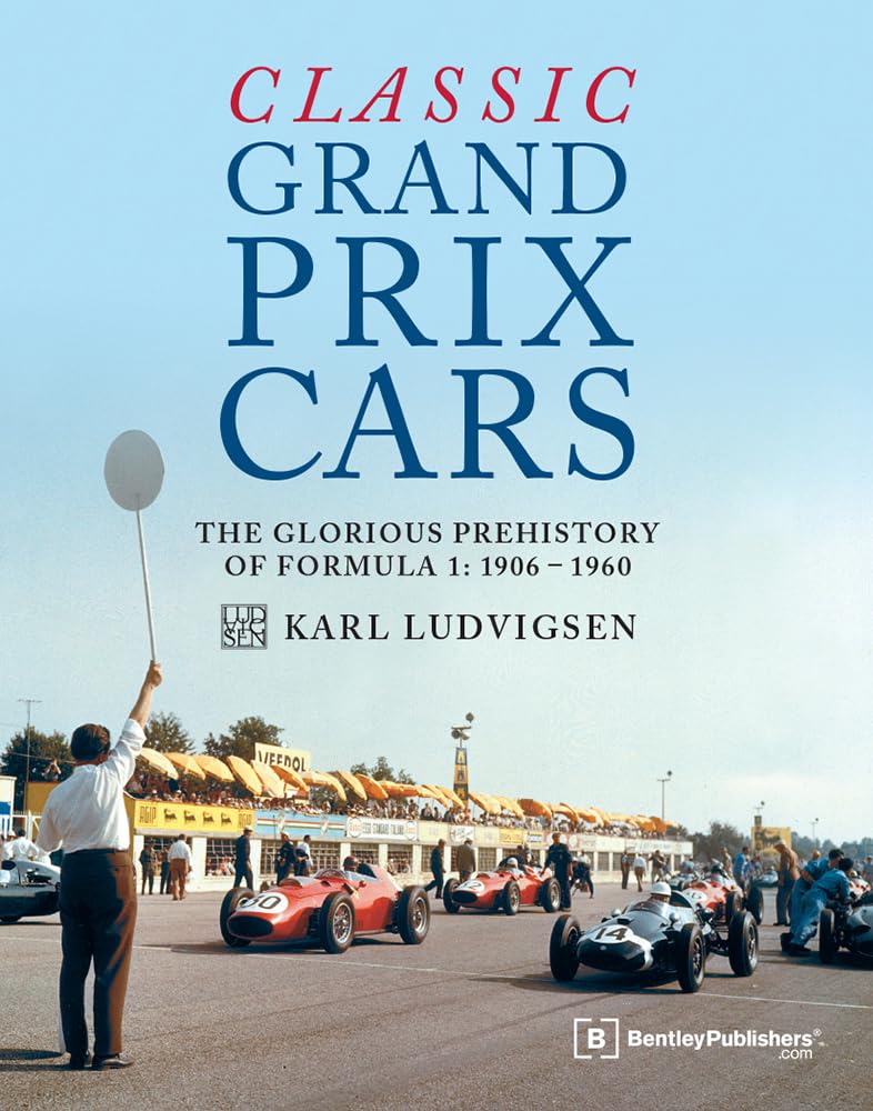 Classic Grand Prix Cars: The Glorious Prehistory of Formula 1: 1906-1960