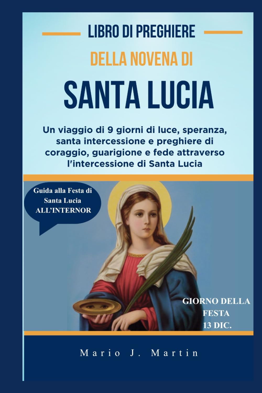 LIBRO DI PREGHIERE DELLA NOVENA DI SANTA LUCIA: Un viaggio di 9 giorni di luce, speranza, santa intercessione e preghiere di coraggio, guarigione e fede attraverso l'intercessione di Santa Lucia