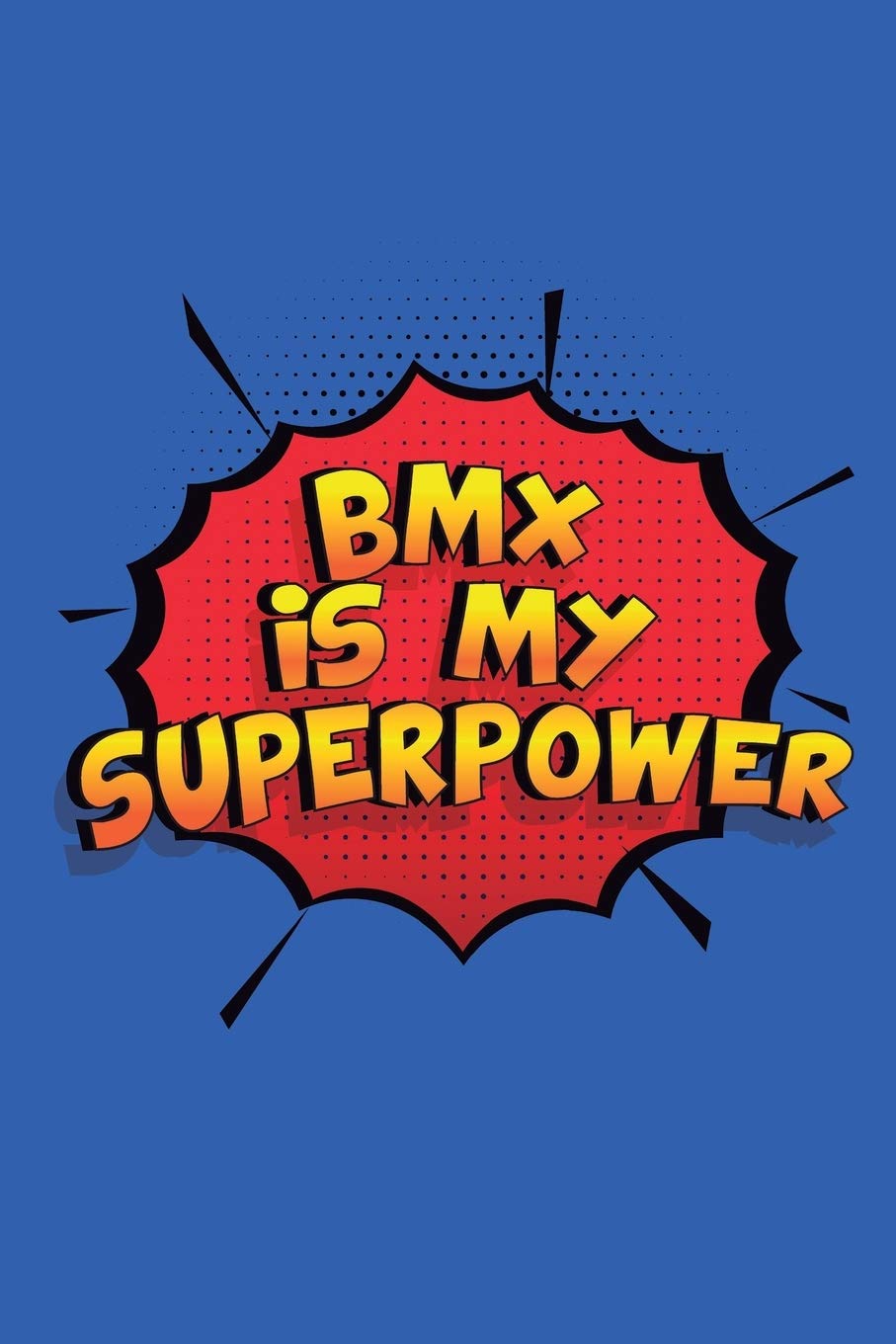 Bmx Is My Superpower: Funny Lined Notebook, Blank, 6 x 9, 110 pages. Gift to write about Bmx. SuperPower Design