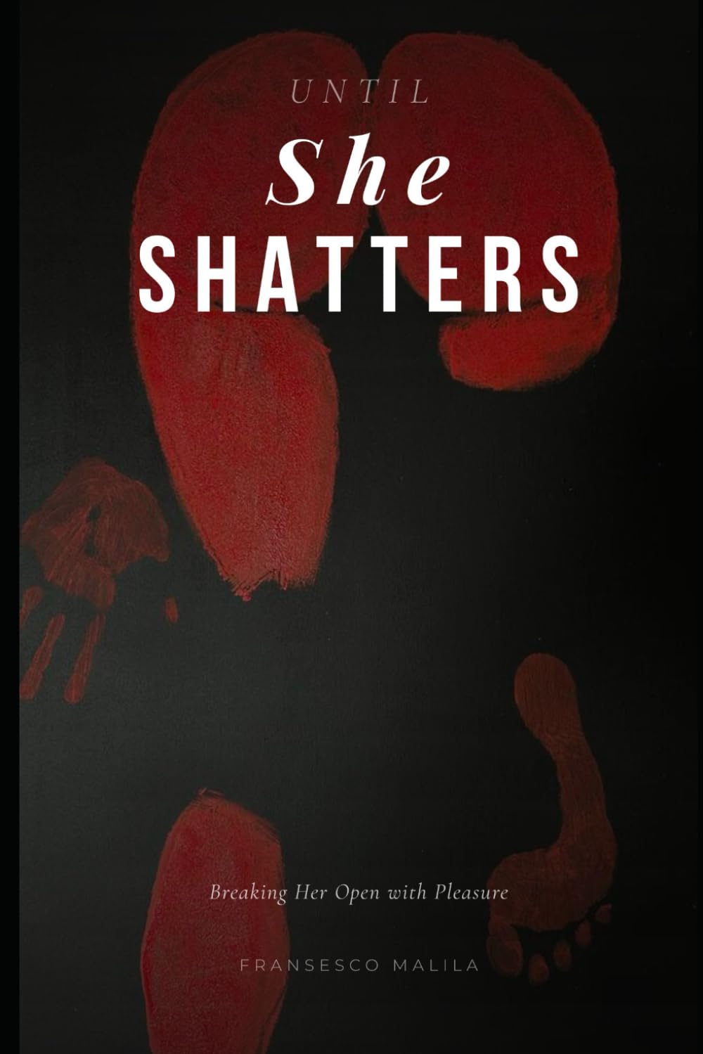 Until She Shatters: Breaking Her Open with Pleasure
