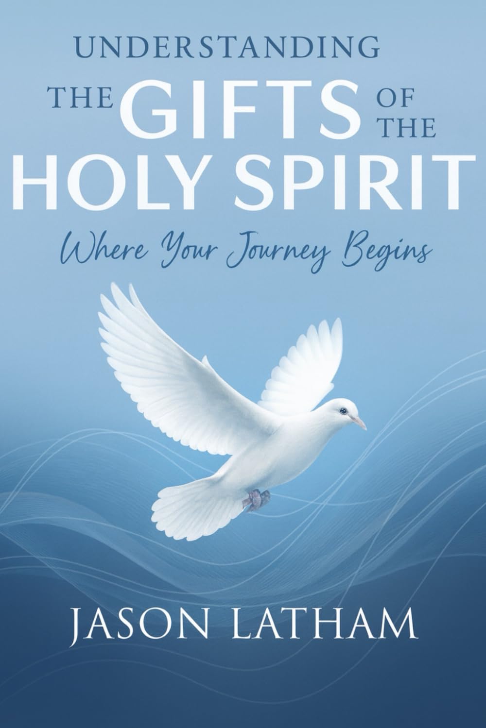 Understanding The Gifts of the Holy Spirit: Where Your Journey Begins