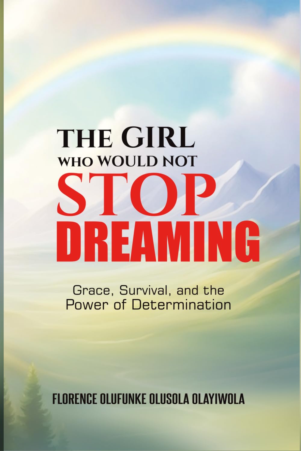 The Girl Who Would Not Stop Dreaming: Grace, Survival, and the Power of Determination