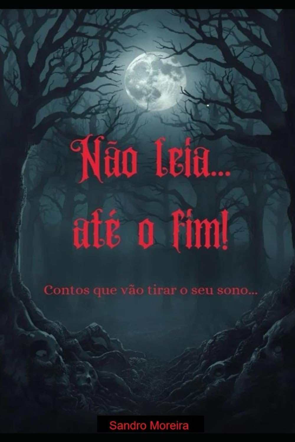 Não leia... até o fim!: Contos que vão tirar o seu sono...