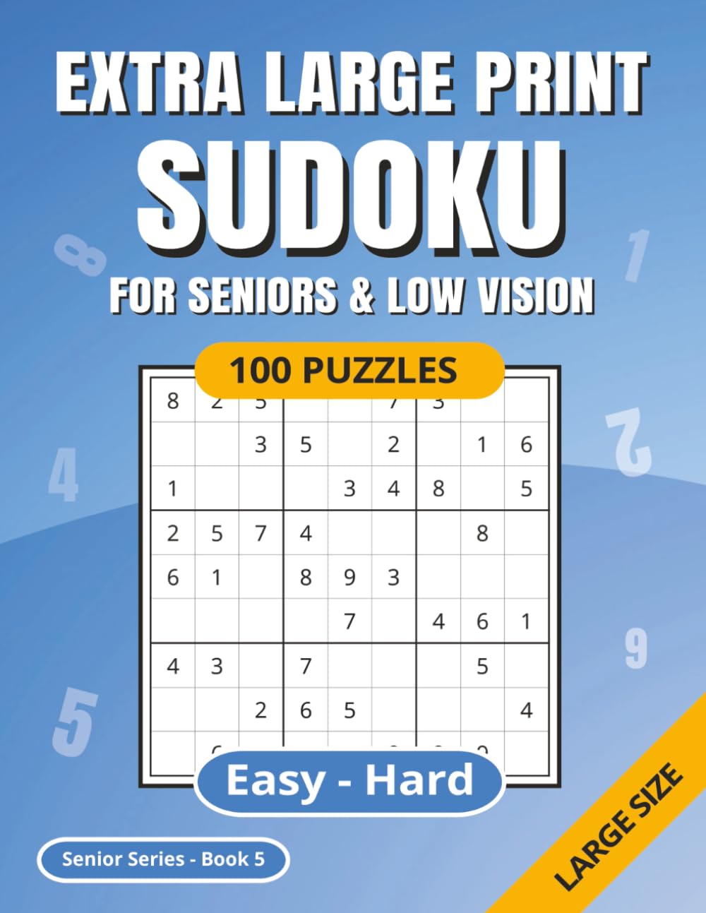 SUDOKU Extra Large Print: For Seniors & Low Vision | Easy - Hard | 100 Puzzles | Solutions Included | Ideal for Poor Eyesight | Suitable for Dementia | Senior Series Book 5 (Sudoku Senior Series)