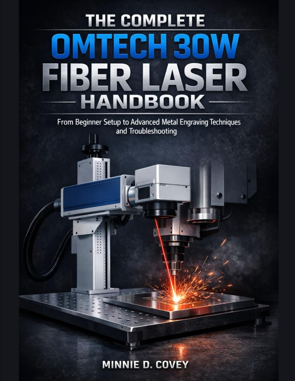 THE COMPLETE OMTech 30W FIBER LASER HANDBOOK: From Beginner Setup to Advanced Metal Engraving Techniques and Troubleshooting