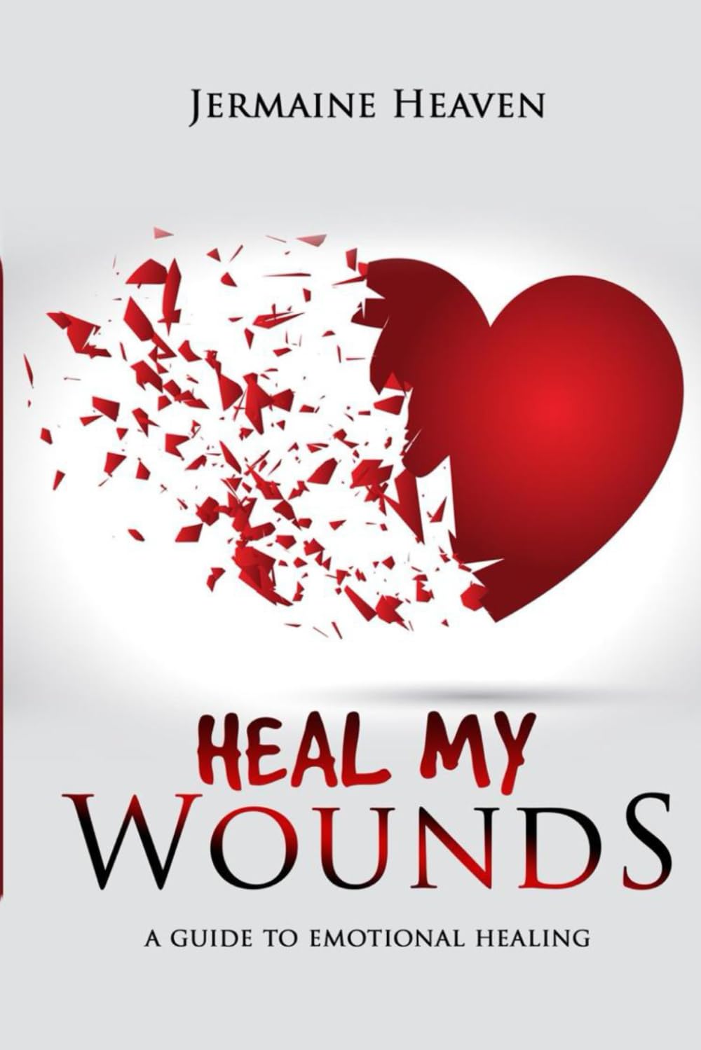 Heal My Wounds: A Guide To Emotional Healing