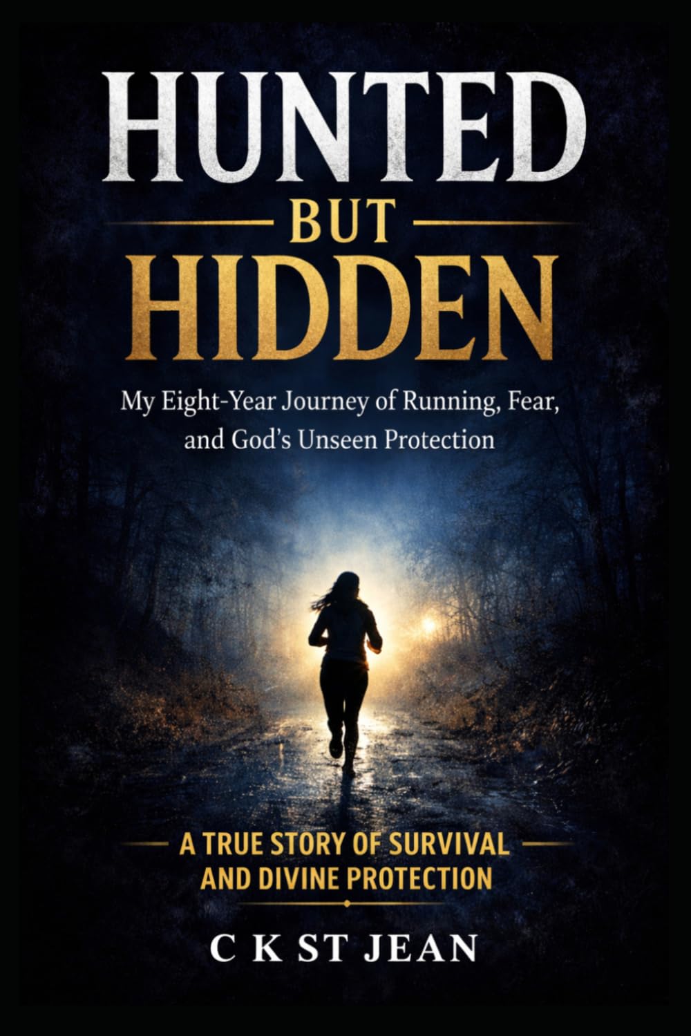 Hunted But Hidden: A True Story of Escape, Divine Protection, and Unshakable Faith
