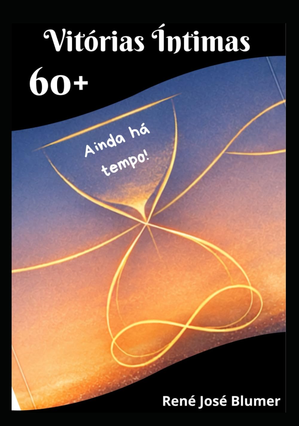 60+ VITÓRIAS ÍNTIMAS: AINDA HÁ TEMPO