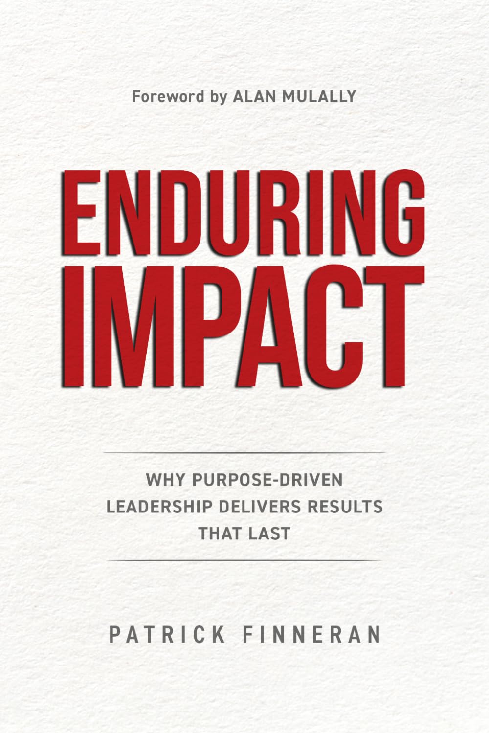 Enduring Impact: Why Purpose-Driven Leadership Delivers Results That Last
