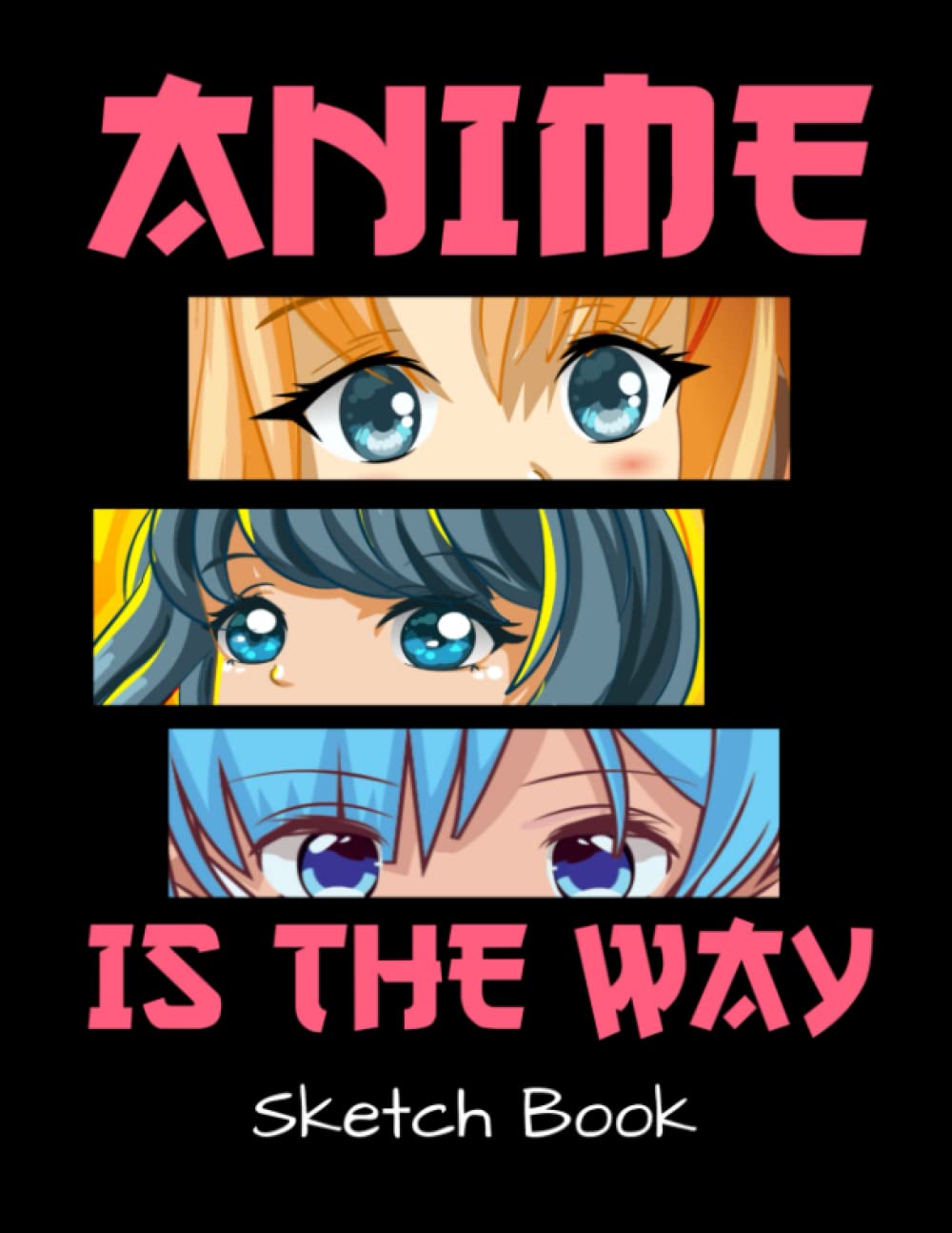 Anime Is The Way Sketch Book: Anime Sketch Book for Drawing Japanese Manga And Kawaii