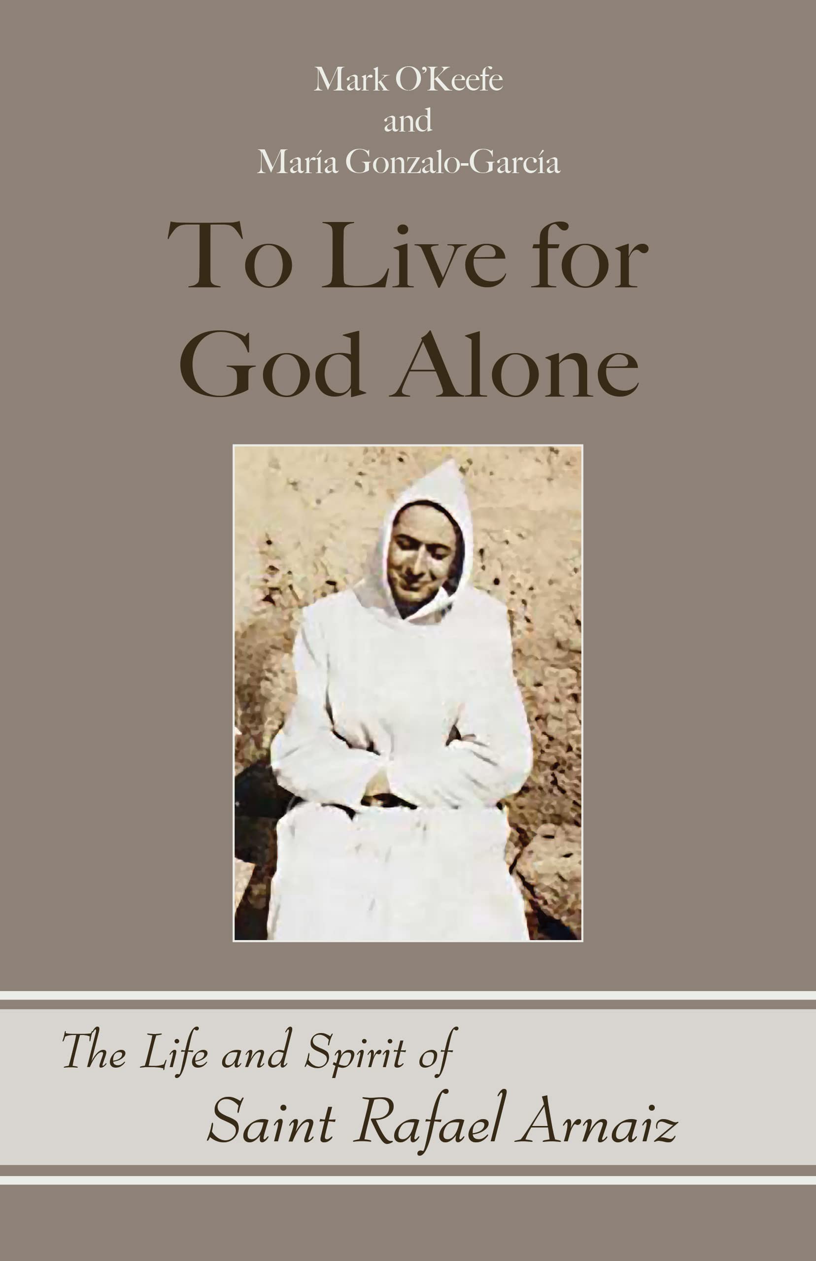 To Live for God Alone: The Life and Spirit of Saint Rafael Arnaiz: 68 (Monastic Wisdom Series)