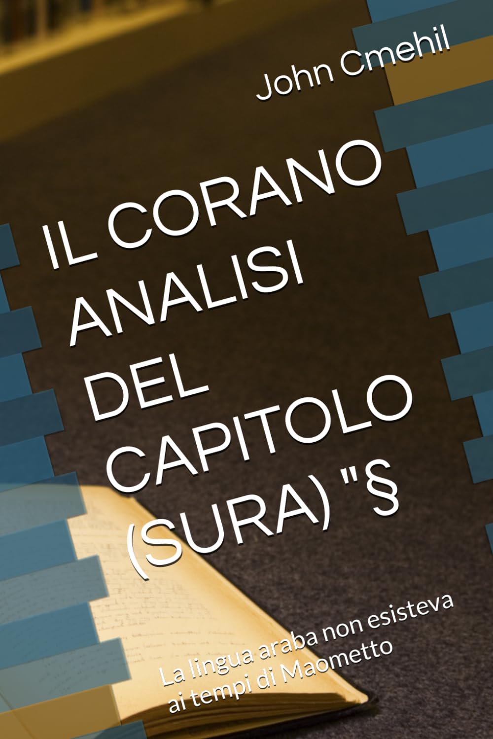 IL CORANO ANALISI DEL CAPITOLO (SURA) "§: La lingua araba non esisteva ai tempi di Maometto