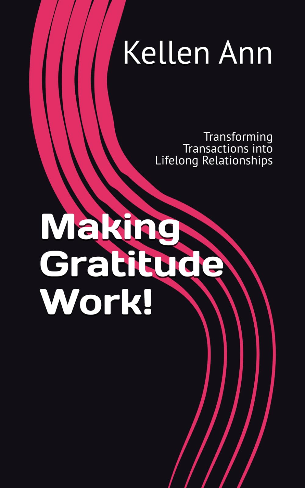 Making Gratitude Work!: Transforming Transactions into Lifelong Relationships