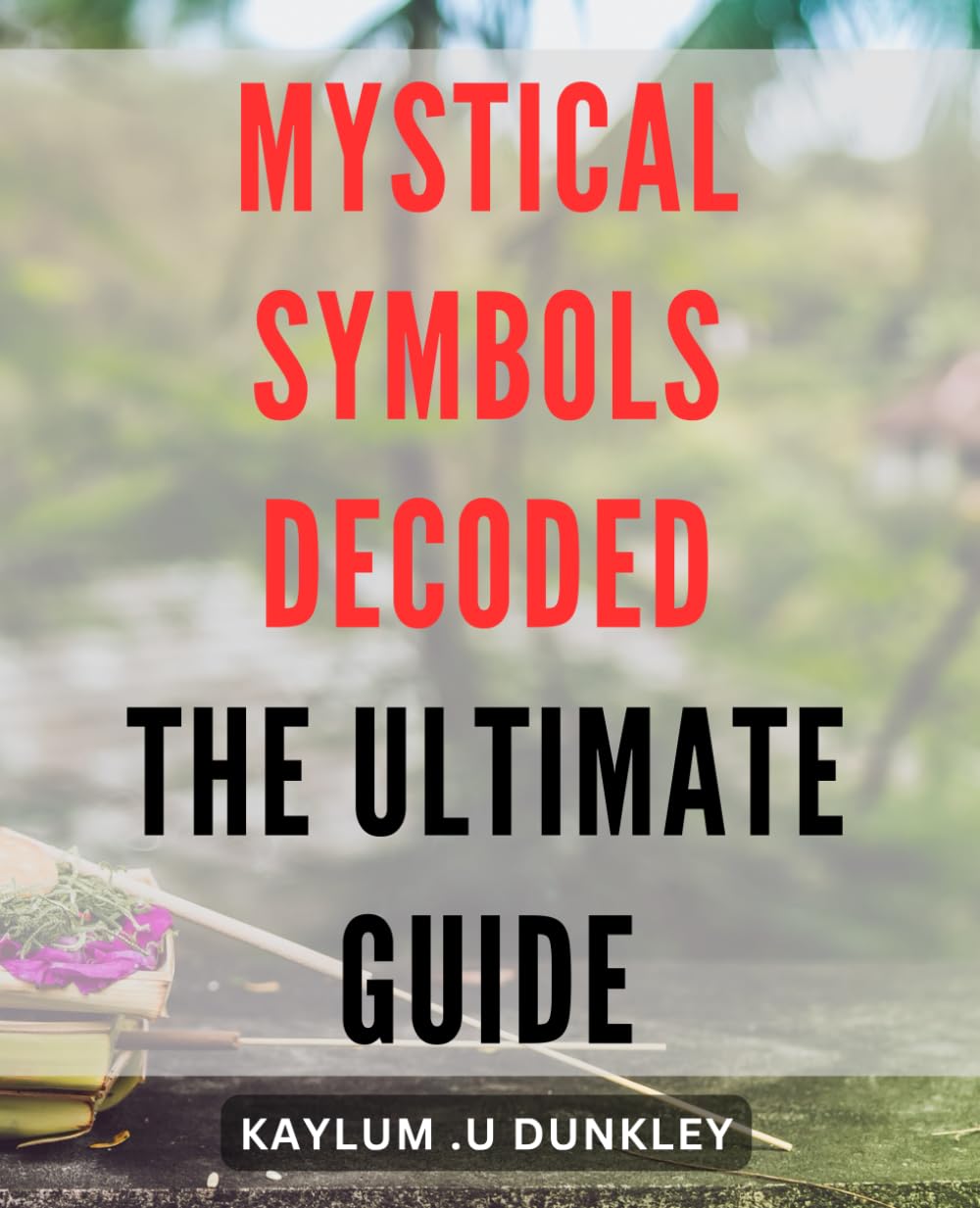 Mystical Symbols Decoded: The Ultimate Guide: Unlock the Secrets of Mystic Symbols: A Comprehensive Handbook for Spiritual Seekers
