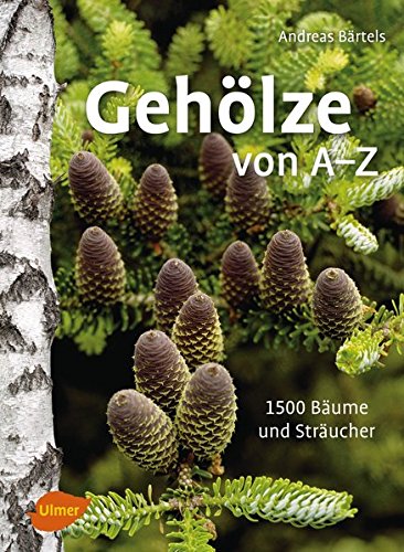 Gehölze von A –Z: 1500 Bäume und Sträucher Gehölze von A –Z: 1500 Bäume und Sträucher