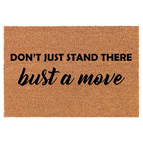 Coir Doormat Front Door Mat New Home Closing Housewarming Gift Don't Just Stand There Bust A Move Funny (30