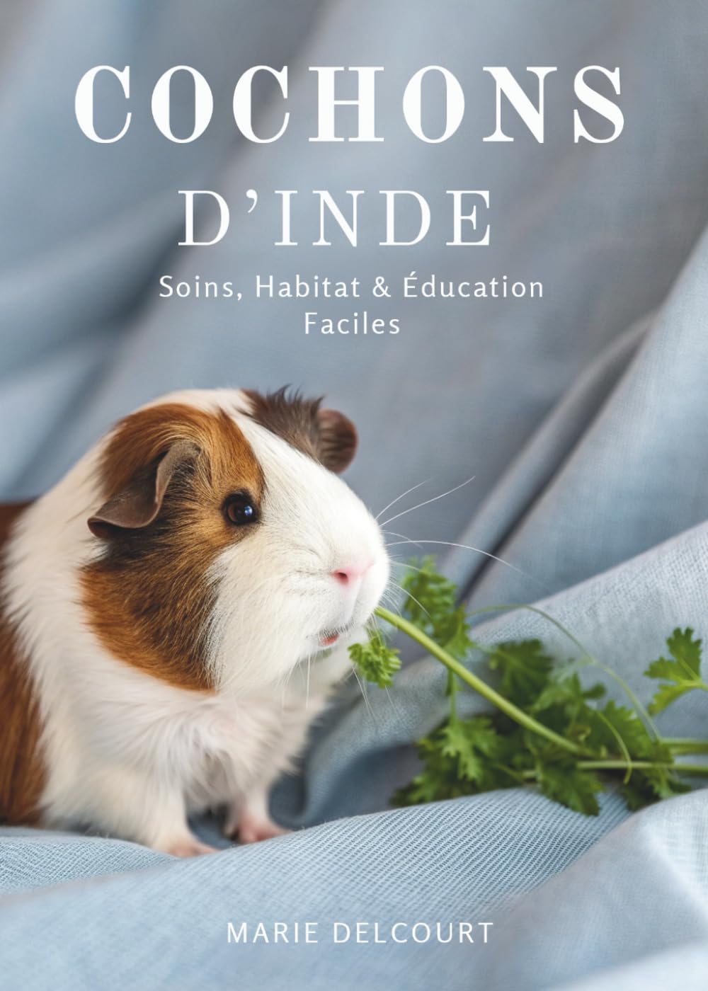 Cochons D’Inde: Soins, Habitat & Éducation Faciles