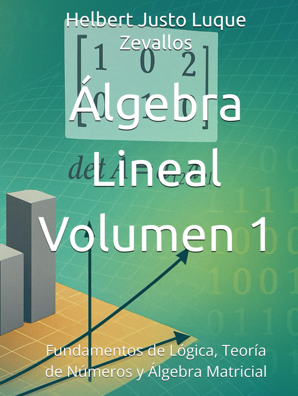 Álgebra Lineal Volumen 1: Fundamentos de Lógica, Teoría de Números y Álgebra Matricial (Licenciatura en Física)