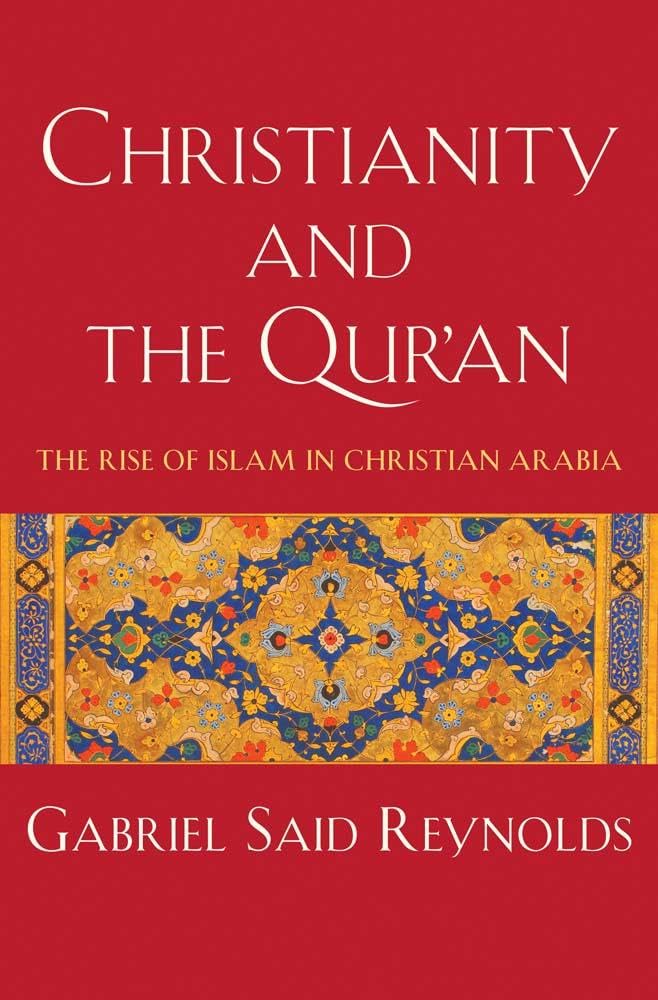 Gabriel Said Reynolds  Buch  Christianity and the Qur'an: The Rise of Islam in Christian Arabia